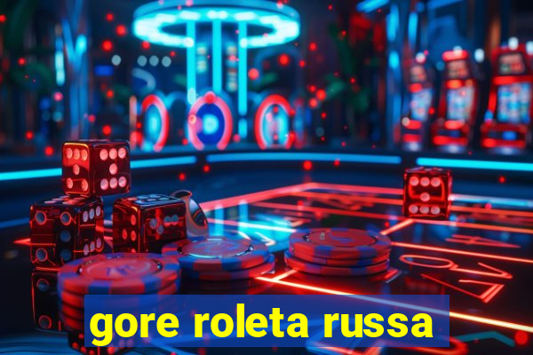 gore roleta russa